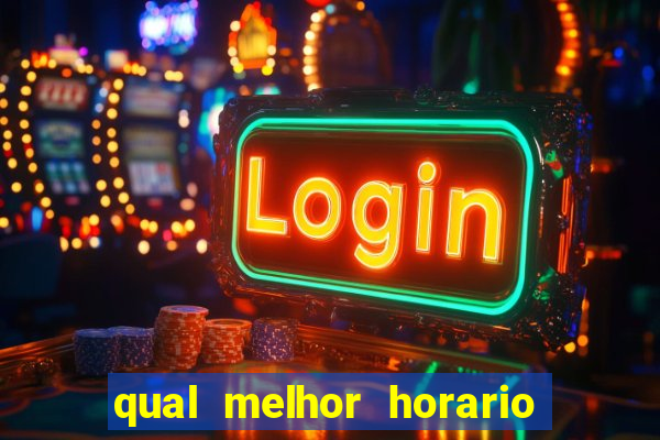 qual melhor horario para ganhar dinheiro no fortune tiger